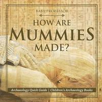 bokomslag How Are Mummies Made? Archaeology Quick Guide Children's Archaeology Books