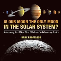 bokomslag Is Our Moon the Only Moon In the Solar System? Astronomy for 9 Year Olds Children's Astronomy Books