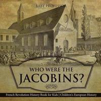 bokomslag Who Were the Jacobins? French Revolution History Book for Kids Children's European History