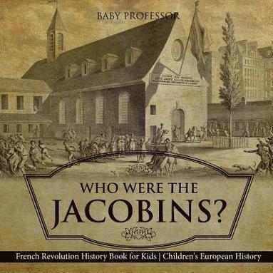 bokomslag Who Were the Jacobins? French Revolution History Book for Kids Children's European History