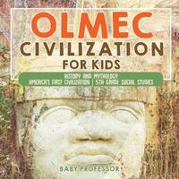 bokomslag Olmec Civilization for Kids - History and Mythology America's First Civilization 5th Grade Social Studies