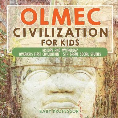 bokomslag Olmec Civilization for Kids - History and Mythology America's First Civilization 5th Grade Social Studies