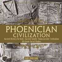 bokomslag Phoenician Civilization - Ancient History for Kids Ancient Semitic Thalassocratic Civilization 5th Grade Social Studies