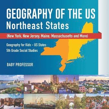 bokomslag Geography of the US - Northeast States - New York, New Jersey, Maine, Massachusetts and More) Geography for Kids - US States 5th Grade Social Studies