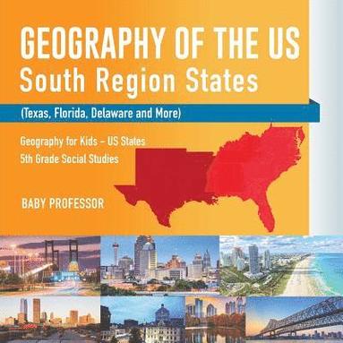 bokomslag Geography of the US - South Region States (Texas, Florida, Delaware and More) Geography for Kids - US States 5th Grade Social Studies