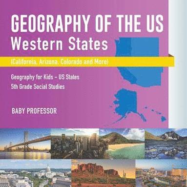 bokomslag Geography of the US - Western States (California, Arizona, Colorado and More Geography for Kids - US States 5th Grade Social Studies