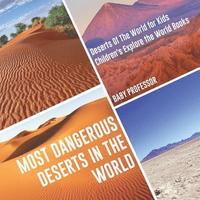 bokomslag Most Dangerous Deserts In The World Deserts Of The World for Kids Children's Explore the World Books