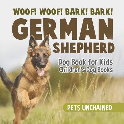 Woof! Woof! Bark! Bark! German Shepherd Dog Book for Kids Children's Dog Books 1