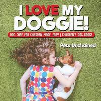 bokomslag I Love My Doggie! Dog Care for Children Made Easy Children's Dog Books