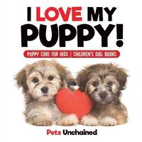 bokomslag I Love My Puppy! Puppy Care for Kids Children's Dog Books