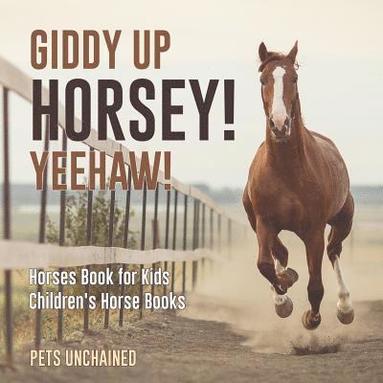 bokomslag Giddy Up Horsey! Yeehaw! Horses Book for Kids Children's Horse Books