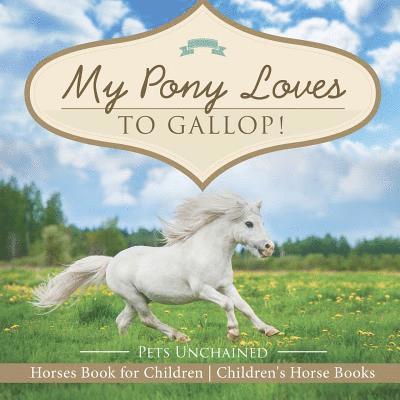 My Pony Loves To Gallop! Horses Book for Children Children's Horse Books 1
