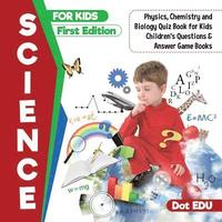 bokomslag Science for Kids First Edition Physics, Chemistry and Biology Quiz Book for Kids Children's Questions & Answer Game Books