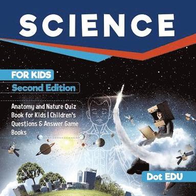 bokomslag Science for Kids Second Edition Anatomy and Nature Quiz Book for Kids Children's Questions & Answer Game Books