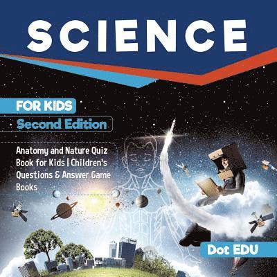 Science for Kids Second Edition Anatomy and Nature Quiz Book for Kids Children's Questions & Answer Game Books 1