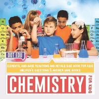 bokomslag Chemistry for Kids Elements, Acid-Base Reactions and Metals Quiz Book for Kids Children's Questions & Answer Game Books