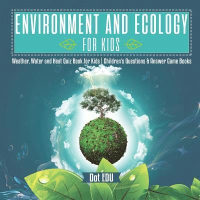 Environment and Ecology for Kids Weather, Water and Heat Quiz Book for Kids Children's Questions & Answer Game Books 1