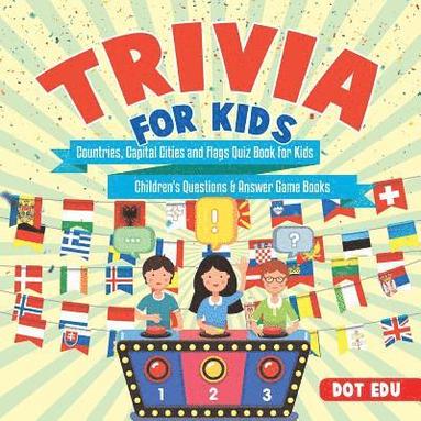 bokomslag Trivia for Kids Countries, Capital Cities and Flags Quiz Book for Kids Children's Questions & Answer Game Books