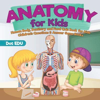 Anatomy for Kids Human Body, Dentistry and Food Quiz Book for Kids Children's Questions & Answer Game Books 1