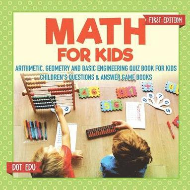 bokomslag Math for Kids First Edition Arithmetic, Geometry and Basic Engineering Quiz Book for Kids Children's Questions & Answer Game Books