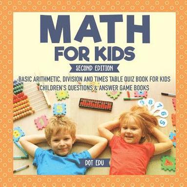 bokomslag Math for Kids Second Edition Basic Arithmetic, Division and Times Table Quiz Book for Kids Children's Questions & Answer Game Books