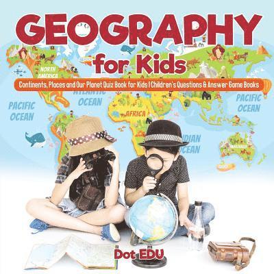 Dot Edu, Dot EDU - Geography for Kids Continents, Places and Our Planet Quiz Book for Kids Children's Questions & Answer Game Books, Häftad