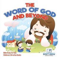 bokomslag The Word of God and Beyond Bible Study for Kids Children's Christian Books