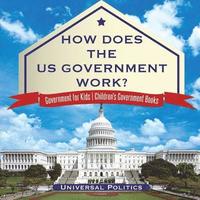 bokomslag How Does The US Government Work? Government for Kids Children's Government Books