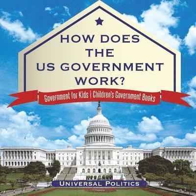 How Does The US Government Work? Government for Kids Children's Government Books 1