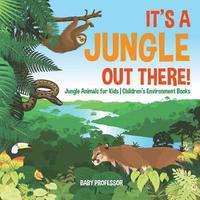 bokomslag It's a Jungle Out There! Jungle Animals for Kids Children's Environment Books