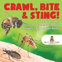bokomslag Crawl, Bite & Sting! Deadly Insects Insects for Kids Encyclopedia Children's Bug & Spider Books