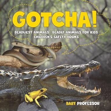 bokomslag Gotcha! Deadliest Animals Deadly Animals for Kids Children's Safety Books