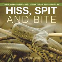 bokomslag Hiss, Spit and Bite - Deadly Snakes Snakes for Kids Children's Reptile & Amphibian Books