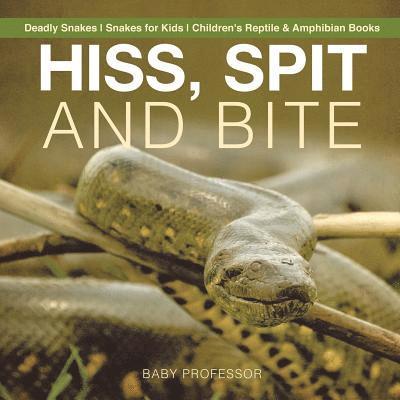 Hiss, Spit and Bite - Deadly Snakes Snakes for Kids Children's Reptile & Amphibian Books 1