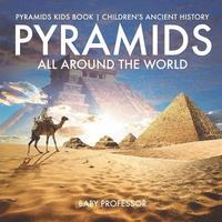 bokomslag Pyramids All Around the World Pyramids Kids Book Children's Ancient History