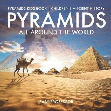 bokomslag Pyramids All Around the World Pyramids Kids Book Children's Ancient History