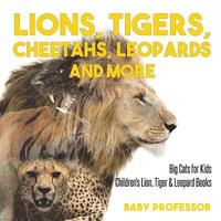 bokomslag Lions, Tigers, Cheetahs, Leopards and More Big Cats for Kids Children's Lion, Tiger & Leopard Books