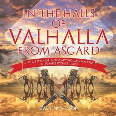 bokomslag In the Halls of Valhalla from Asgard - Vikings for Kids Norse Mythology for Kids 3rd Grade Social Studies