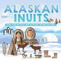 bokomslag Alaskan Inuits - History, Culture and Lifestyle. inuits for Kids Book 3rd Grade Social Studies