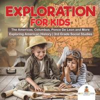 bokomslag Exploration for Kids - The Americas, Columbus, Ponce De Leon and More Exploring American History 3rd Grade Social Studies