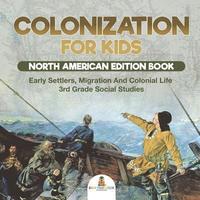 bokomslag Colonization for Kids - North American Edition Book Early Settlers, Migration And Colonial Life 3rd Grade Social Studies