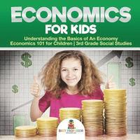bokomslag Economics for Kids - Understanding the Basics of An Economy Economics 101 for Children 3rd Grade Social Studies