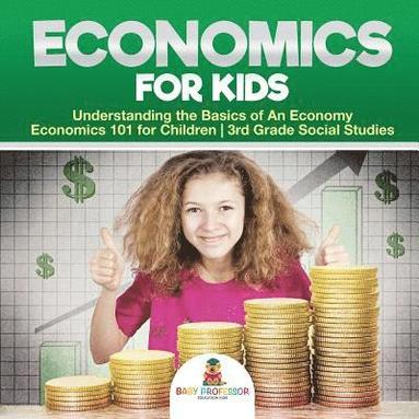 bokomslag Economics for Kids - Understanding the Basics of An Economy Economics 101 for Children 3rd Grade Social Studies