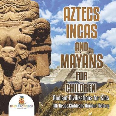 bokomslag Aztecs, Incas, and Mayans for Children Ancient Civilizations for Kids 4th Grade Children's Ancient History