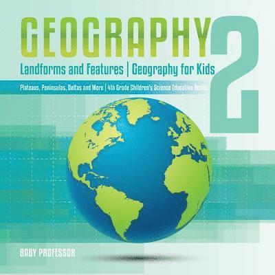 Baby Professor, Baby - Geography 2 - Landforms and Features Geography for Kids - Plateaus, Peninsulas, Deltas and More 4th Grade Children's Science Education books, Häftad