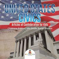 bokomslag United States Civics - Articles of Confederation for Kids Children's Edition 4th Grade Social Studies