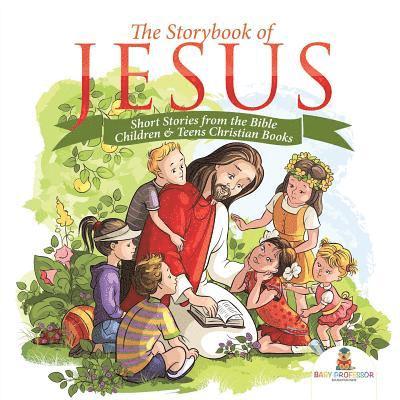 The Storybook of Jesus - Short Stories from the Bible Children & Teens Christian Books 1