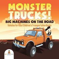 bokomslag Monster Trucks! Big Machines on the Road - Vehicles for Kids Children's Transportation Books