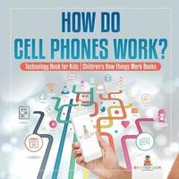 bokomslag How Do Cell Phones Work? Technology Book for Kids Children's How Things Work Books