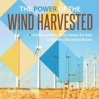 bokomslag Power of the Wind Harvested - Understanding Wind Power for Kids Children's Electricity Books